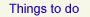 Things to do